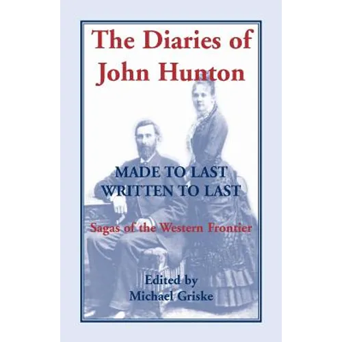 The Diaries of John Hunton: Made to Last, Written to Last, Sagas of the Western Frontier - Paperback