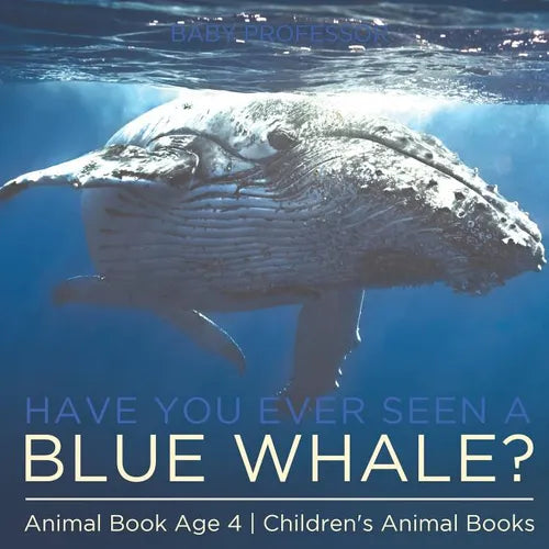 Have You Ever Seen A Blue Whale? Animal Book Age 4 Children's Animal Books - Paperback