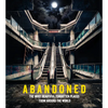 Abandoned: The Most Beautiful Forgotten Places from Around the World - Hardcover
