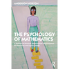The Psychology of Mathematics: A Journey of Personal Mathematical Empowerment for Educators and Curious Minds - Paperback