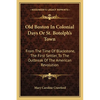 Old Boston In Colonial Days Or St. Botolph's Town: From The Time Of Blackstone, The First Settler, To The Outbreak Of The American Revolution - Paperback