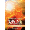 Becoming a Master of Divine Consciousness: "Keys to Bring Balance to Your Emotion's and Thoughts" - Paperback