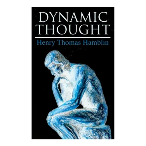 Dynamic Thought: Harmony, Health, Success through the Power of Right Thinking - Paperback
