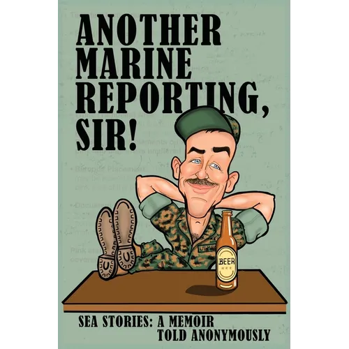 Another Marine Reporting, Sir!: Sea Stories: A memoir told anonymously - Paperback