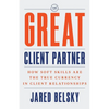 The Great Client Partner: How Soft Skills Are the True Currency in Client Relationships - Paperback