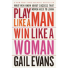 Play Like a Man, Win Like a Woman: What Men Know About Success that Women Need to Learn - Paperback