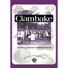 Clambake: A History and Celebration of an American Tradition - Paperback