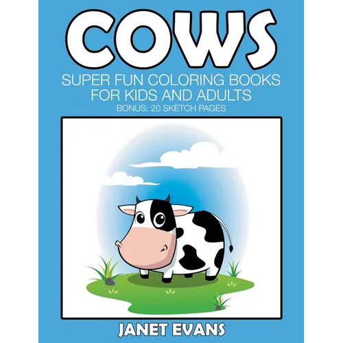 Cows: Super Fun Coloring Books For Kids And Adults (Bonus: 20 Sketch Pages) - Paperback