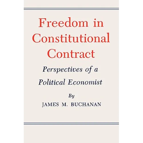 Freedom in Constitutional Contract: Perspectives of a Political Economist - Paperback
