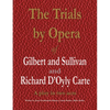 The Trials by Opera of Gilbert and Sullivan and Richard D'Oyly Carte: A play in two acts - Paperback