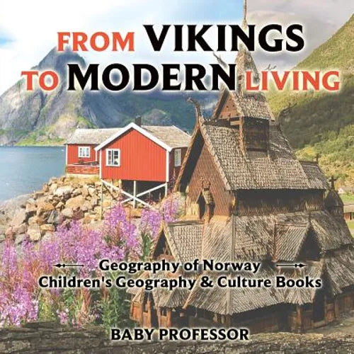 From Vikings to Modern Living: Geography of Norway Children's Geography & Culture Books - Paperback