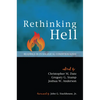 Rethinking Hell: Readings in Evangelical Conditionalism - Hardcover