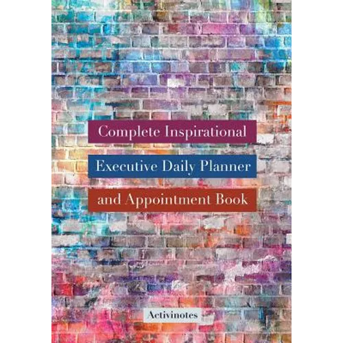 Complete Inspirational Executive Daily Planner and Appointment Book - Paperback