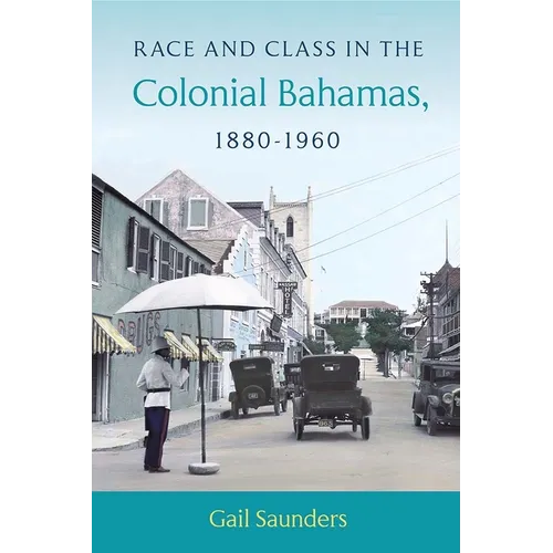 Race and Class in the Colonial Bahamas, 1880-1960 - Paperback