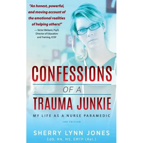 Confessions of a Trauma Junkie: My Life as a Nurse Paramedic, 2nd Edition - Hardcover