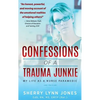 Confessions of a Trauma Junkie: My Life as a Nurse Paramedic, 2nd Edition - Hardcover