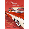 Women at the Wheel: A Century of Buying, Driving, and Fixing Cars - Hardcover