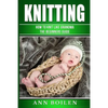 knitting: How to Knit like Grandma- The complete Begginers Guide - Paperback