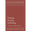 Proofing, Pressing, & Binding - A Guide to Letterpress Printing - Paperback