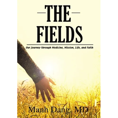 The Fields: Our Journey Through Medicine, Mission, Life, and Faith - Paperback