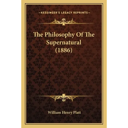 The Philosophy Of The Supernatural (1886) - Paperback