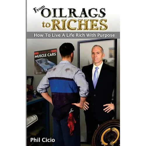 From Oil Rags To Riches: How to Live a Life Rich with Purpose - Paperback