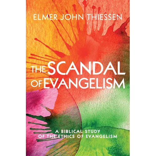 The Scandal of Evangelism: A Biblical Study of the Ethics of Evangelism - Paperback