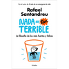 NADA Es Tan Terrible: La Filosofía de Los Más Fuertes Y Felices / It's Not So Terrible - Paperback
