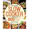 The Ultimate Slow Cooker Cookbook: 800 Easy and Healthy Slow Cooker Recipes for Beginners and Advanced Users - Paperback