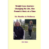 Weight Loss Journey: Changing My Life, One Pound and Story at a Time: Six Months to Wellness - Paperback