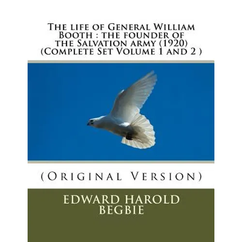The life of General William Booth: the founder of the Salvation army (1920)(Complete Set Volume 1,2 - Paperback