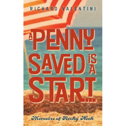 A Penny Saved Is A Start . . .: Memoirs of Rocky Neck - Paperback