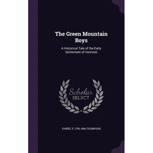 The Green Mountain Boys: A Historical Tale of the Early Settlement of Vermont - Hardcover