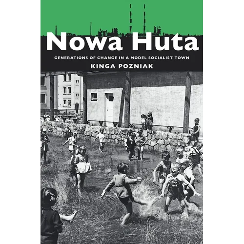 Nowa Huta: Generations of Change in a Model Socialist Town - Paperback