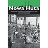 Nowa Huta: Generations of Change in a Model Socialist Town - Paperback