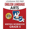 LOUISIANA TEST PREP English Language Arts Writing Workbook Grade 5: Preparation for the LEAP ELA Assessments - Paperback