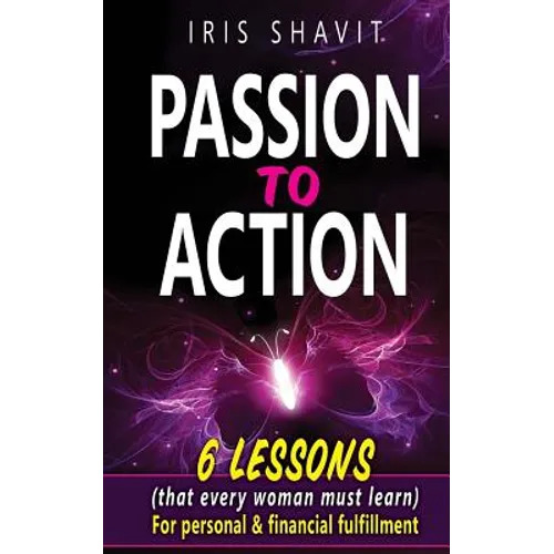 Passion to Action: Six lessons (that every woman must learn) For personal & financial fulfillment - Paperback
