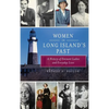 Women in Long Island's Past: A History of Eminent Ladies and Everyday Lives - Hardcover