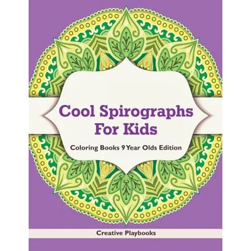 Cool Spirographs For Kids - Coloring Books 9 Year Olds Edition - Paperback