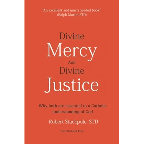 Divine Mercy and Divine Justice: Why Both are Essential to a Catholic Understanding of God - Paperback