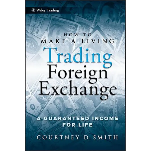 How to Make a Living Trading Foreign Exchange: A Guaranteed Income for Life - Hardcover