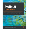 SwiftUI Cookbook: Discover solutions and best practices to tackle the most common problems while building SwiftUI apps - Paperback
