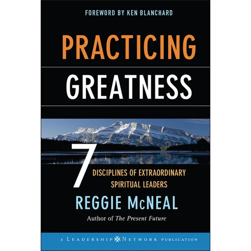 Practicing Greatness: 7 Disciplines of Extraordinary Spiritual Leaders - Hardcover