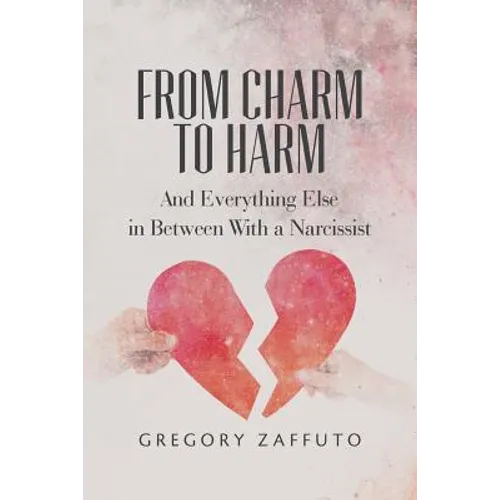 From Charm to Harm: And Everything Else in Between With a Narcissist - Paperback