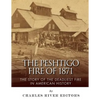 The Peshtigo Fire of 1871: The Story of the Deadliest Fire in American History - Paperback