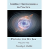 Positive Harmlessness in Practice: Enough for Us All, Volume Two - Paperback