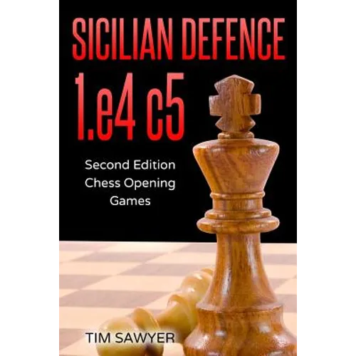 Sicilian Defence 1.e4 c5: Second Edition - Chess Opening Games - Paperback