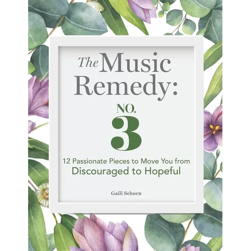 The Music Remedy: No. 3: 12 Passionate Pieces to Move You from Discouraged to Hopeful - Paperback