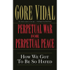 Perpetual War for Perpetual Peace: How We Got to Be So Hated - Paperback