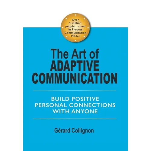 The Art of Adaptive Communication: Build Positive Personal Connections with Anyone - Hardcover